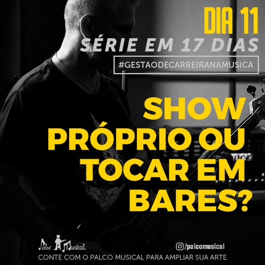 Show próprio ou tocar em bares?